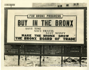 Image of a billboard saying "ForBronx progress - Buy in the Bronx." Save time, save travel, save money." Make the Bronx Grow - The Bronx Board of Trade."